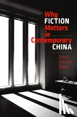 Wang, David Der–wei - Why Fiction Matters in Contemporary China