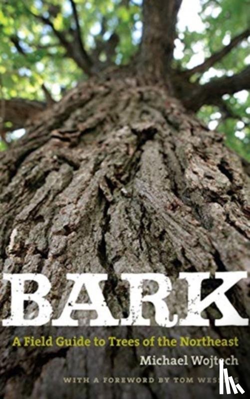 Wojtech, Michael, Wessels, Tom - Bark – A Field Guide to Trees of the Northeast