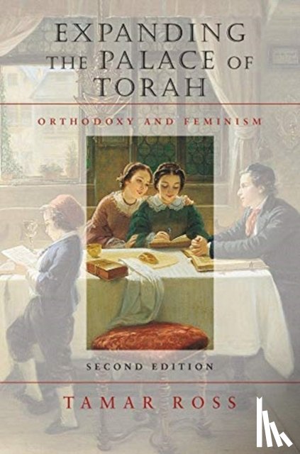 Ross, Tamar - Expanding the Palace of Torah – Orthodoxy and Feminism