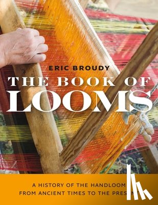 Broudy, Eric - The Book of Looms – A History of the Handloom from Ancient Times to the Present
