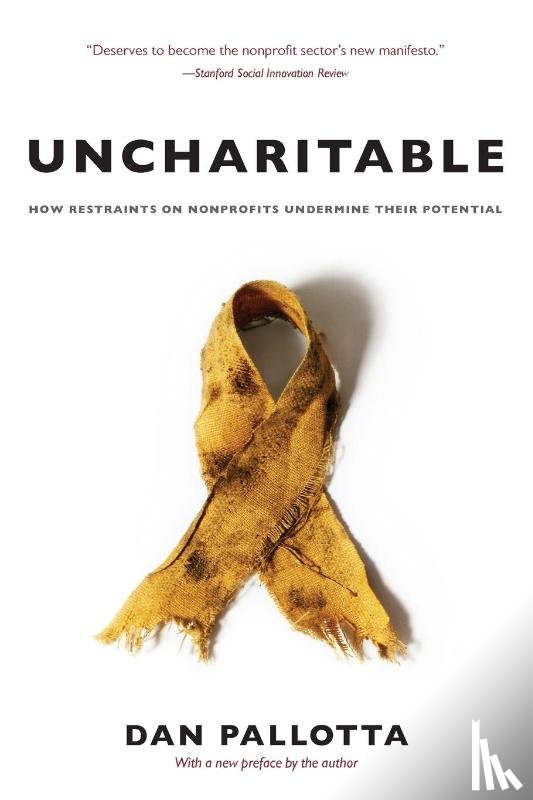 Pallotta, Dan - Uncharitable – How Restraints on Nonprofits Undermine Their Potential