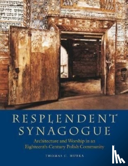 Hubka, Thomas C., Kirshenblatt–gi, Barbara, Kravtsov, Sergey - Resplendent Synagogue – Architecture and Worship in an Eighteenth–Century Polish Community