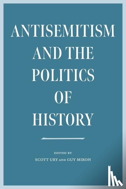 Ury, Scott, Miron, Guy - Antisemitism and the Politics of History