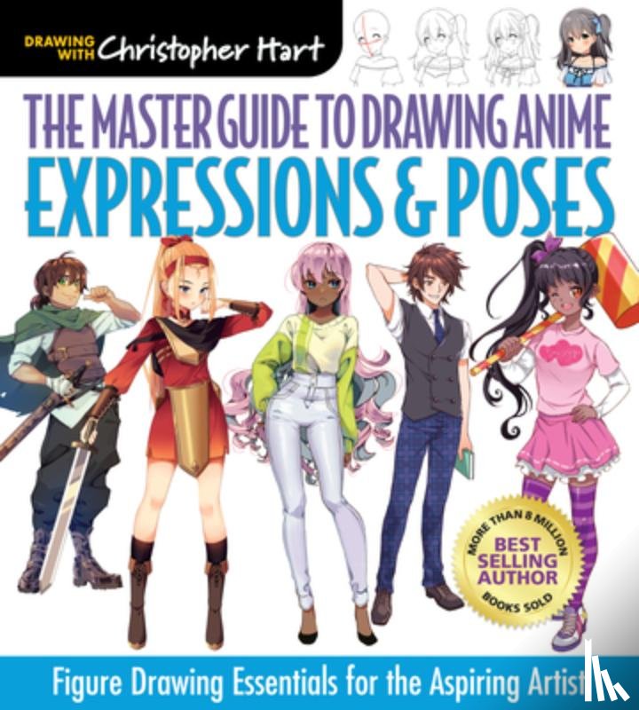 Hart, Christopher - The Master Guide to Drawing Anime: Expressions & Poses