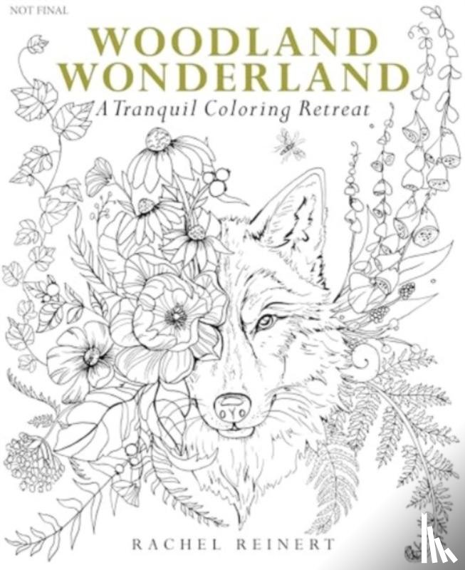 Reinert, Rachel - Woodland Wonderland: A Tranquil Coloring Retreat - A Calming Coloring Book of Flowers and Forest Animals for Adults