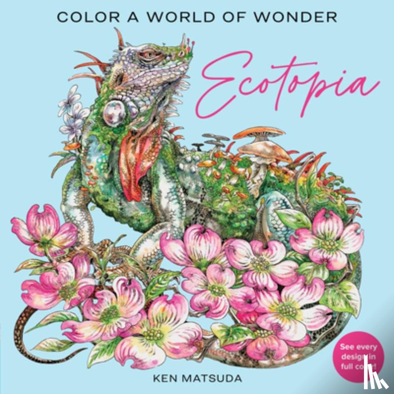 Matsuda, Ken - Ecotopia: Color a World of Wonder