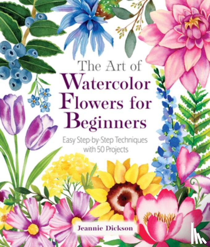 Dickson, Jeannie - The Art of Watercolor Flowers for Beginners