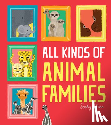 Henn, Sophy - All Kinds of Animal Families