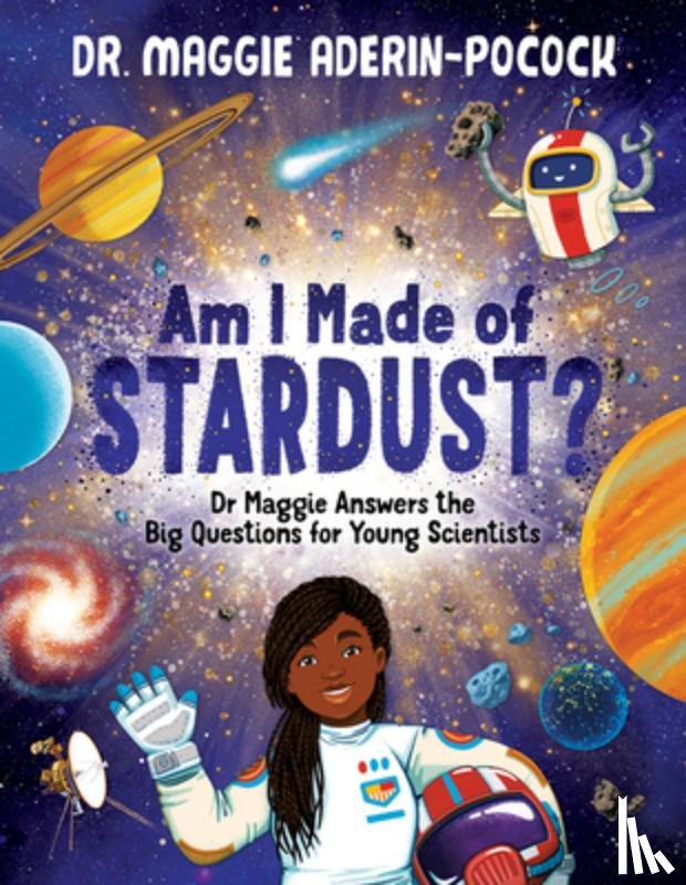 Aderin-Pocock, Maggie - Am I Made of Stardust?: Dr. Maggie's Answers to Your Questions about Space