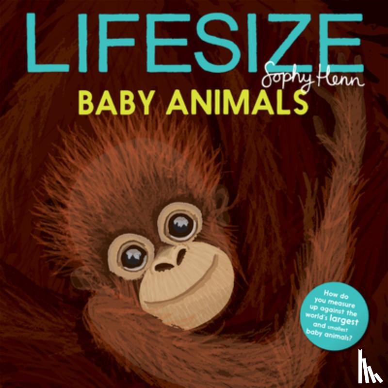 Henn, Sophy - Lifesize Baby Animals