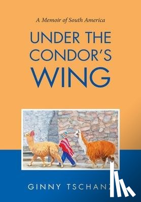 Tschanz, Ginny - Under the Condor's Wing