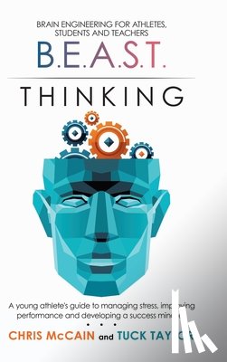 McCain, Chris, Taylor, Tuck - B.E.A.S.T. Thinking Brain Engineering for Athletes, Students and Teachers