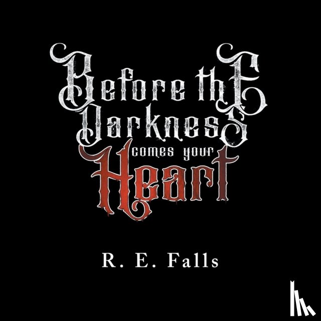 Falls, R E - Before the Darkness Comes Your Heart