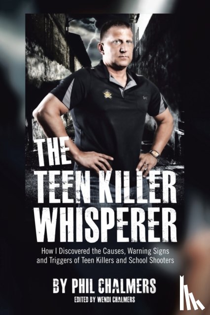 Chalmers, Phil, Chalmers, Wendi - The Teen Killer Whisperer