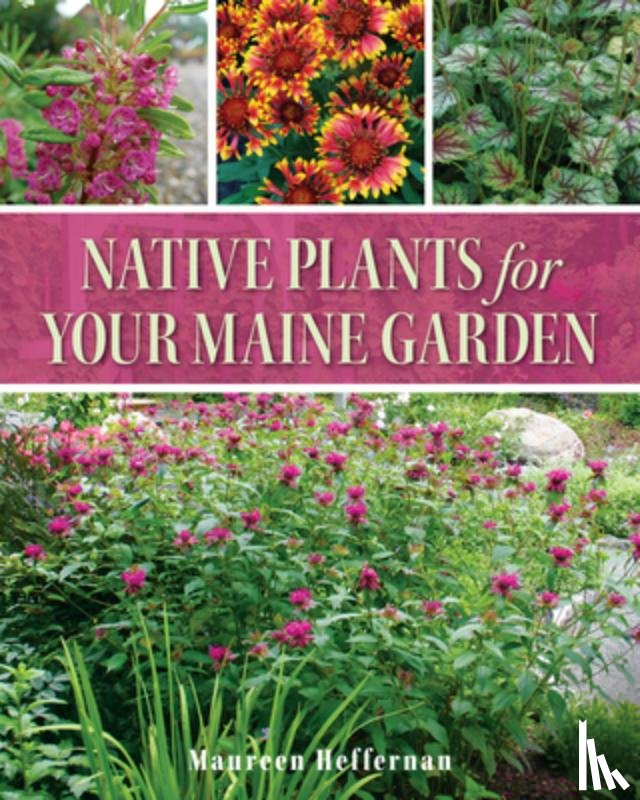 Heffernan, Maureen - Native Plants for Your Maine Garden