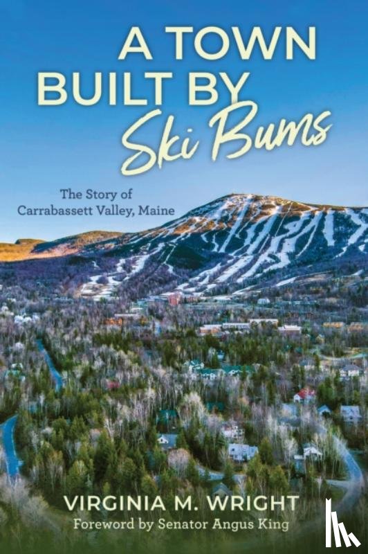 Wright, Virginia M., Town of Carrabassett Valley, Town of Carrabassett Valley - A Town Built by Ski Bums