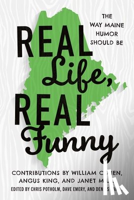 Potholm, Chris P. - Real Life, Real Funny: The Way Maine Humor Should Be