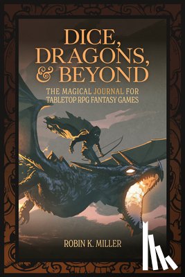 Miller, Robin K. - Dice, Dragons, and Beyond