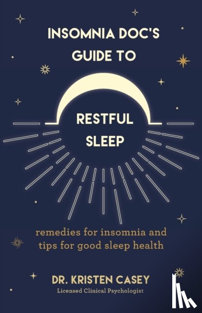 Casey, Dr. Kristen - Insomnia Doc’s Guide to Restful Sleep