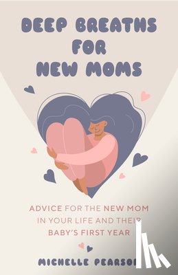 Pearson, Michelle - Deep Breaths for New Moms