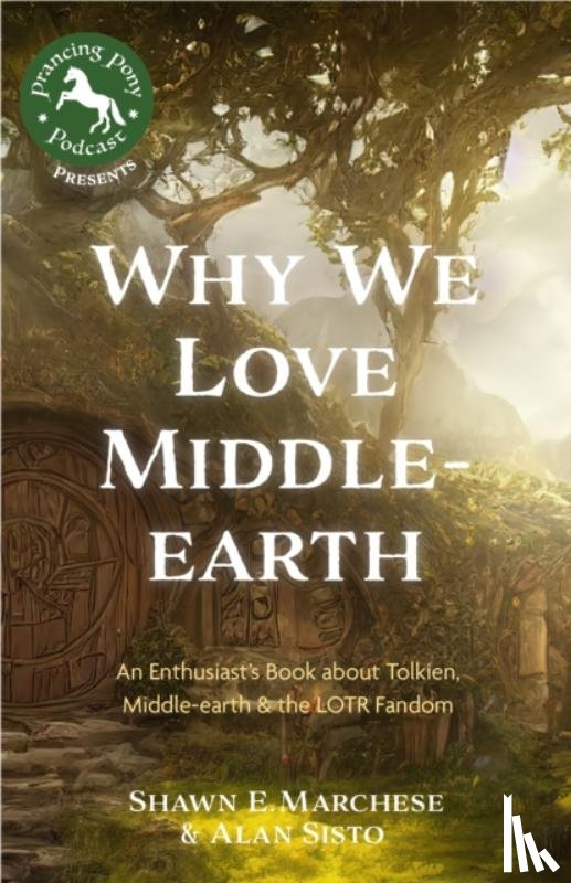 Marchese, Shawn E., Sisto, Alan - Why We Love Middle-earth