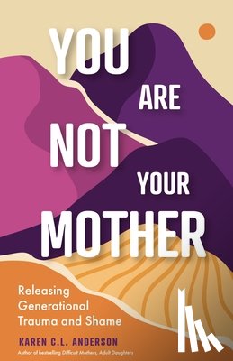 Anderson, Karen C. L. - You Are Not Your Mother