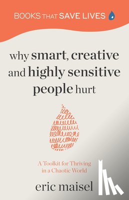 Maisel, Eric - Why Smart, Creative and Highly Sensitive People Hurt