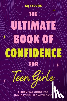 Fievre, M. J. - The Ultimate Book of Confidence for Teen Girls