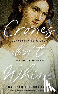 Bolen, Jean Shinoda - Crones Don't Whine