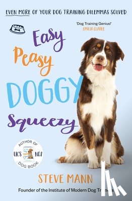 Mann, Steve - Easy Peasy Doggy Squeezy: Even More of Your Dog Training Dilemmas Solved! (All You Need to Know about Training Your Dog)