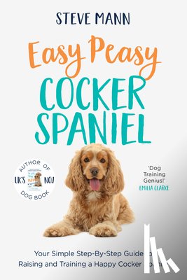 Mann, Steve - Easy Peasy Cocker Spaniel: Your Simple Step-By-Step Guide to Raising and Training a Happy Cocker Spaniel (Cocker Spaniel Training and Much More)