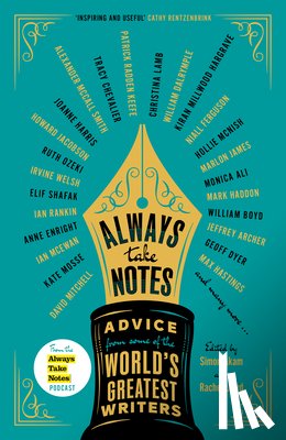 Akam, Simon - Always Take Notes: Advice from Some of the World's Greatest Writers