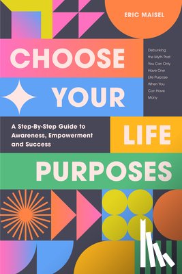 Maisel, Eric - Choose Your Life Purposes