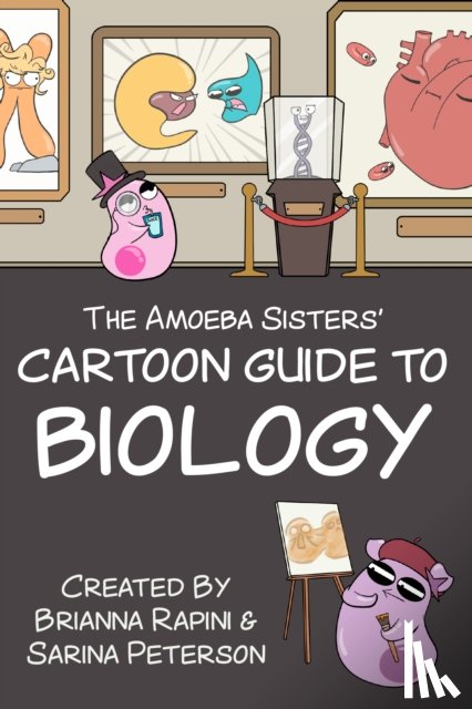Peterson, Sarina, Rapini, Brianna - The Amoeba Sisters' Cartoon Guide to Biology