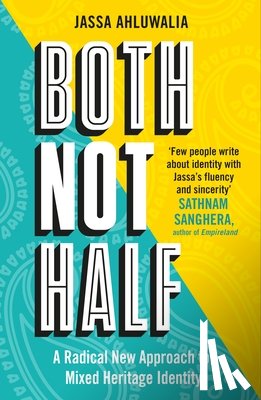 Ahluwalia, Jassa - Both Not Half: A Radical New Approach to Mixed Heritage Identity