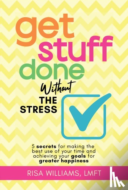 Williams, Risa - Get Stuff Done Without the Stress