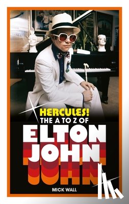 Wall, Mick - Hercules!: The A to Z of Elton John (50 Years of Elton John Facts)