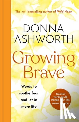 Ashworth, Donna - Growing Brave: Words to Soothe Fear and Let in More Life