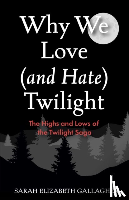 Gallagher, Sarah Elizabeth - Why We Love (and Hate) Twilight