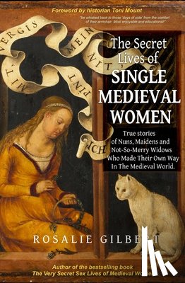 Gilbert, Rosalie - The Secret Lives of Single Medieval Women