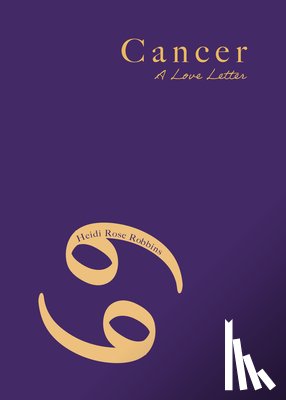 Robbins, Heidi Rose - Cancer: A Love Letter