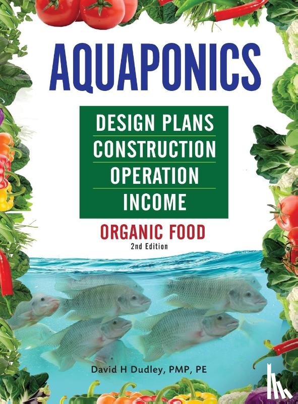Dudley, David H - Aquaponics Design Plans, Construction, Operation, and Income