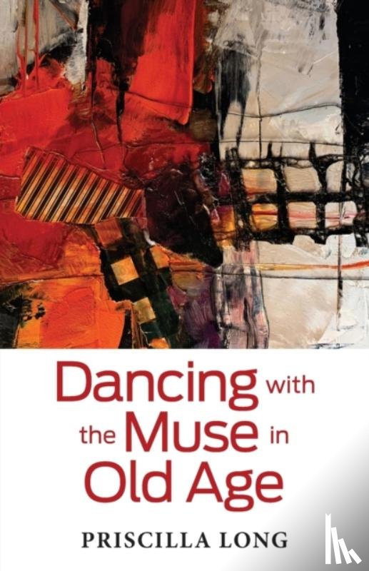 Long, Priscilla - Dancing with the Muse in Old Age