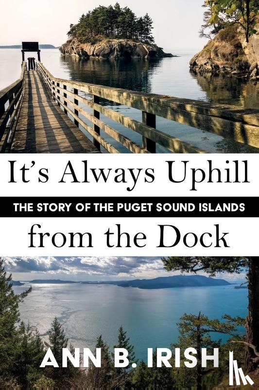 Irish, Ann B - It's Always Uphill from the Dock
