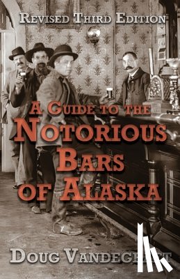 Vandegraft, Doug - A Guide to the Notorious Bars of Alaska 3rd Ed. Rev.