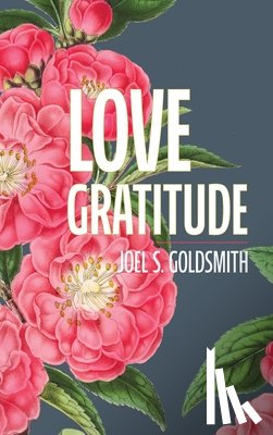 Goldsmith, Joel S. - Love Gratitude
