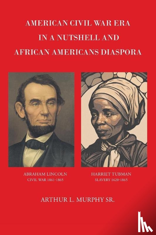 Murphy Sr., Arthur L. - American Civil War Era In A Nutshell And African Americans Diaspora
