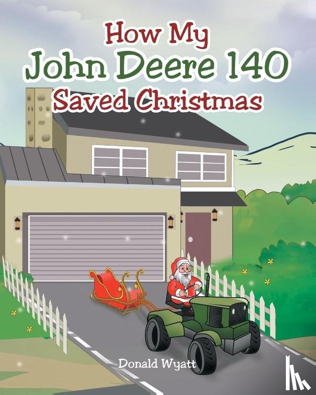 Wyatt, Donald - How My John Deere 140 Saved Christmas