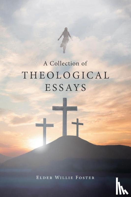 Foster, Elder Willie - A Collection of Theological Essays