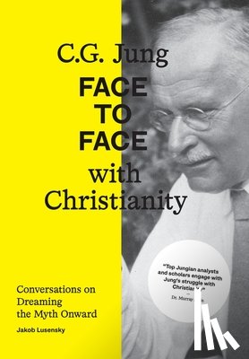 Lusensky, Jakob - C.G. Jung: Face to Face with Christianity - Conversations on Dreaming the Myth Onward